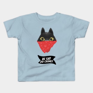 Be gay Do Crimes - Cat bandit version Kids T-Shirt